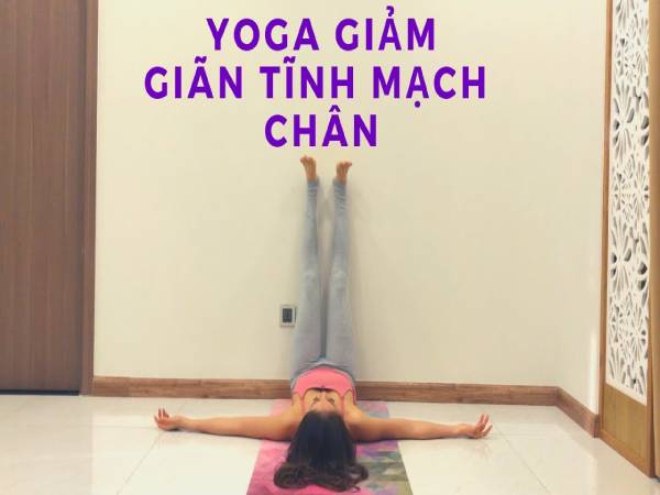 Tổng hợp bài tập yoga chữa giãn tĩnh mạch chân