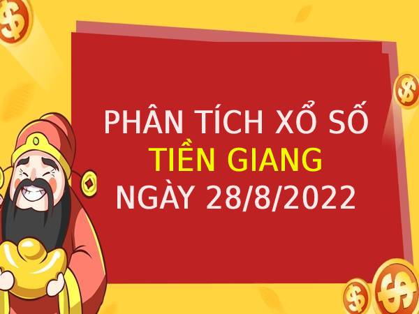 Phân tích xổ số Tiền Giang ngày 28/8/2022 chủ nhật hôm nay