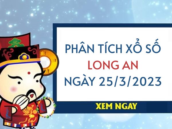 Phân tích xổ số Long An ngày 25/3/2023 thứ 7 hôm nay