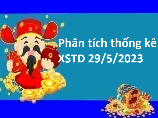 Phân tích thống kê XSTD 29/5/2023
