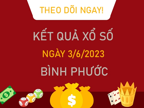 Phân tích XSBP 3/6/2023 soi cầu số đẹp đài Bình Phước