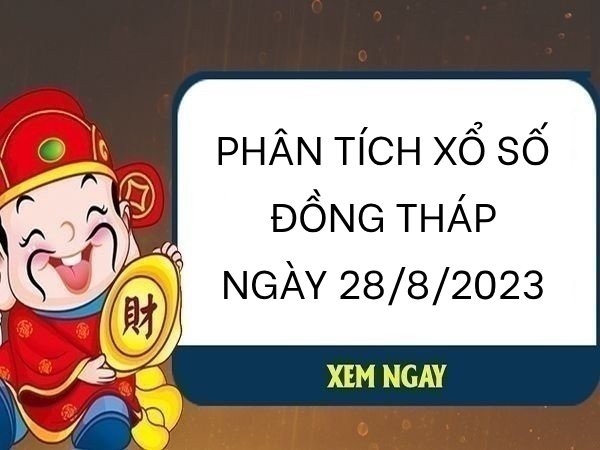 Phân tích KQ xổ số Đồng Tháp ngày 28/8/2023 hôm nay thứ 2