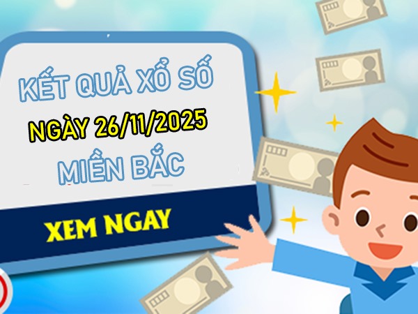 Dự đoán miền Bắc ngày 26/11/2025 tham khảo XSMB