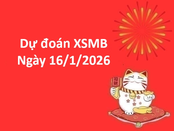 Soi cầu, dự đoán XSMB ngày 16/1/2026 thứ 6 chính xác