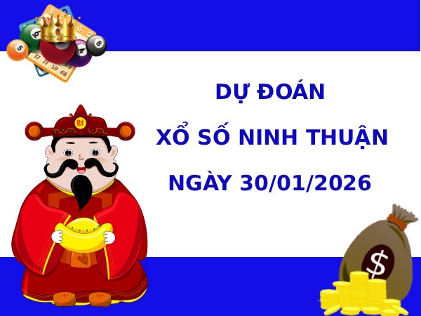 Dự đoán xổ số Ninh Thuận ngày 30/1/2026 siêu chuẩn